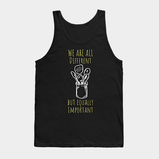 We are all different but equally important Tank Top by CookingLove